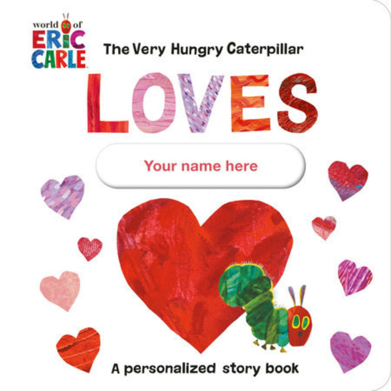 The Very Hungry Caterpillar Loves [Your name here]